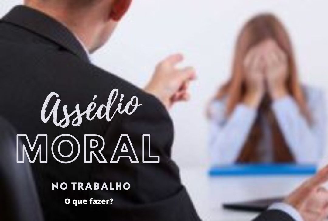 Assédio Moral no trabalho, o que fazer?