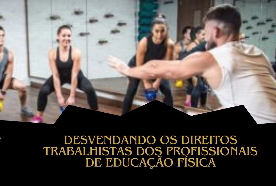 Desvendando os Direitos Trabalhistas dos Profissionais de Educação Física