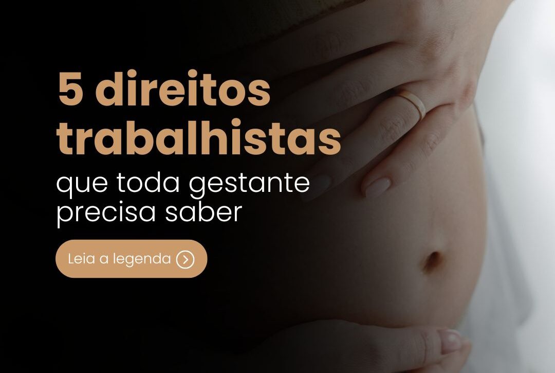 Direitos Trabalhistas das Gestantes no Brasil: 5 Proteções Garantidas pela Legislação