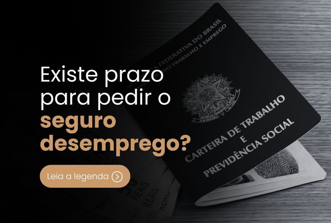 Leis Trabalhistas: Existe Prazo para Pedir Seguro-Desemprego?