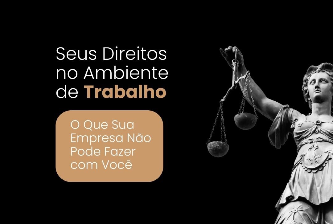 Seus Direitos no Ambiente de Trabalho: O Que Sua Empresa Não Pode Fazer com Você