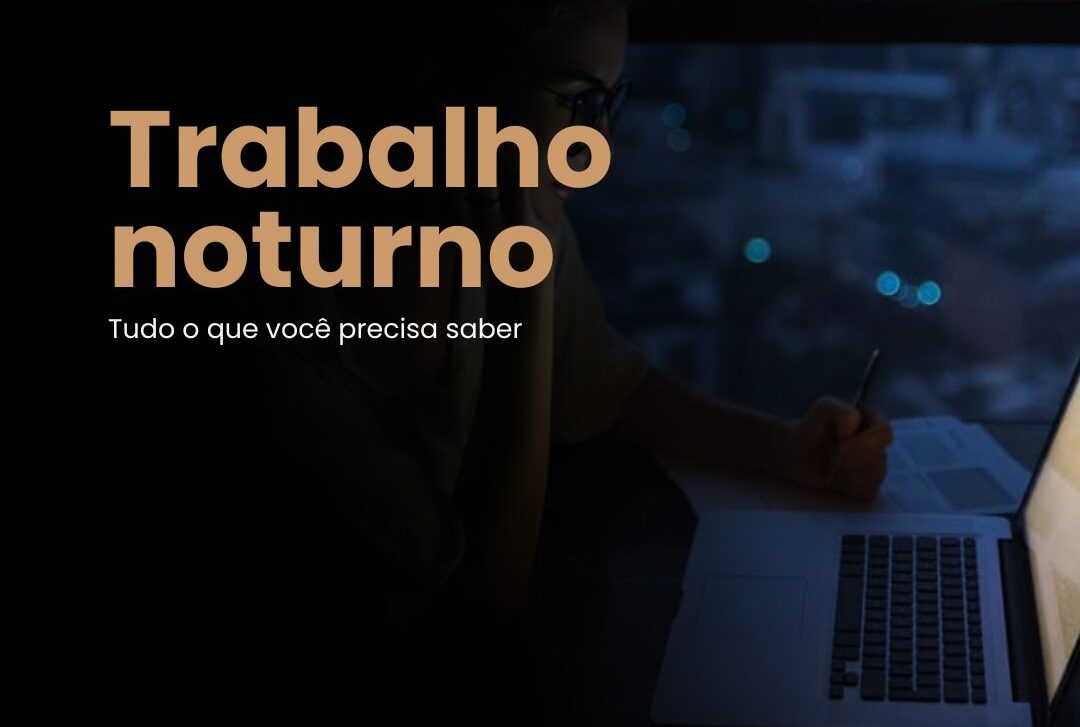 Trabalho Noturno: Leis Trabalhistas e Processos Trabalhistas