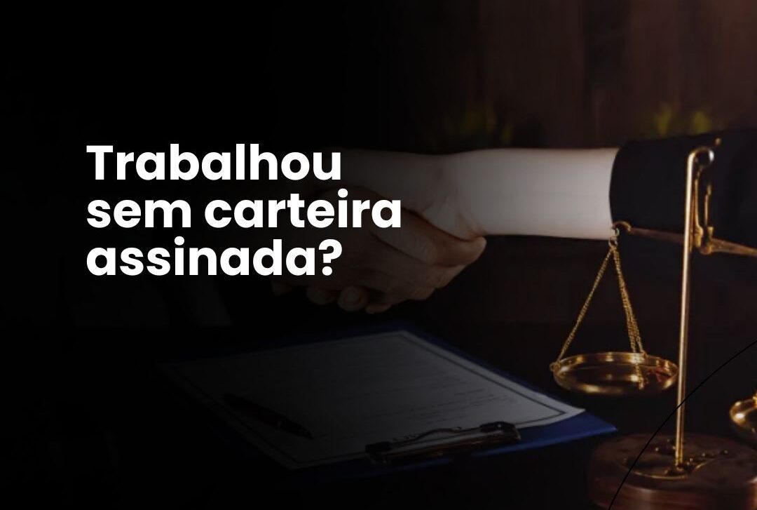 Trabalha sem carteira assinada? Saiba todos os seus direitos!