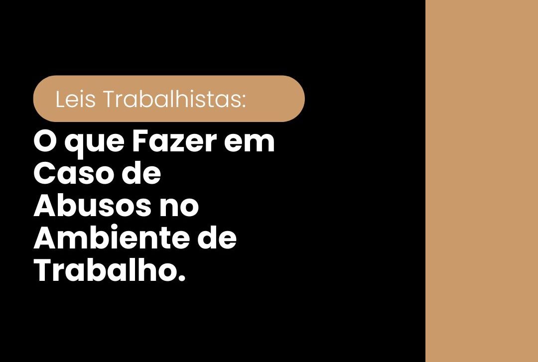 Leis Trabalhistas: O que Fazer em Caso de Abusos no Ambiente de Trabalho
