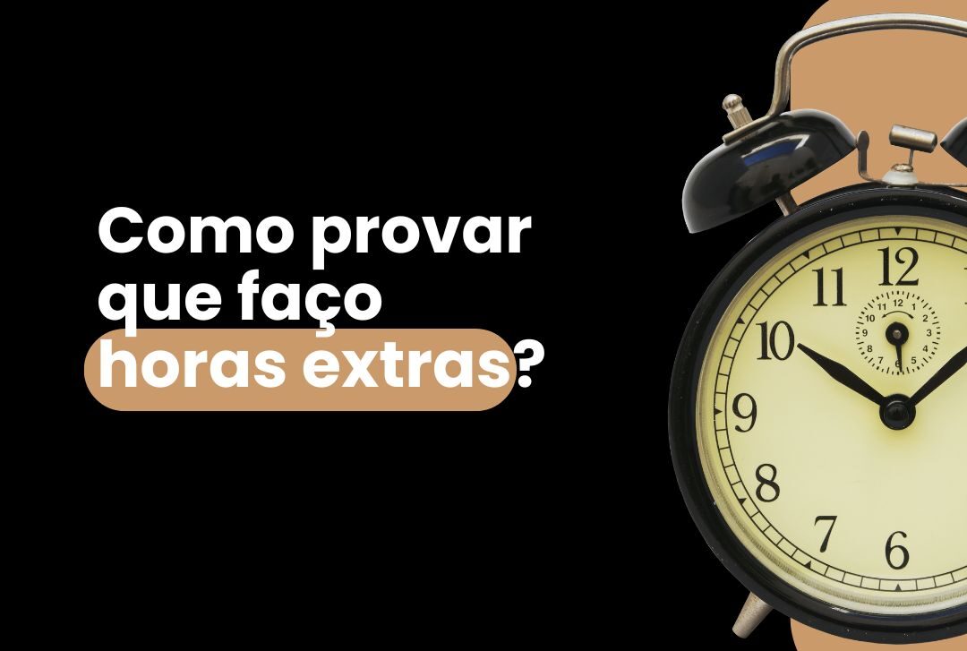 Como Posso Provar que Faço Horas Extras? Guia Completo para Trabalhadores