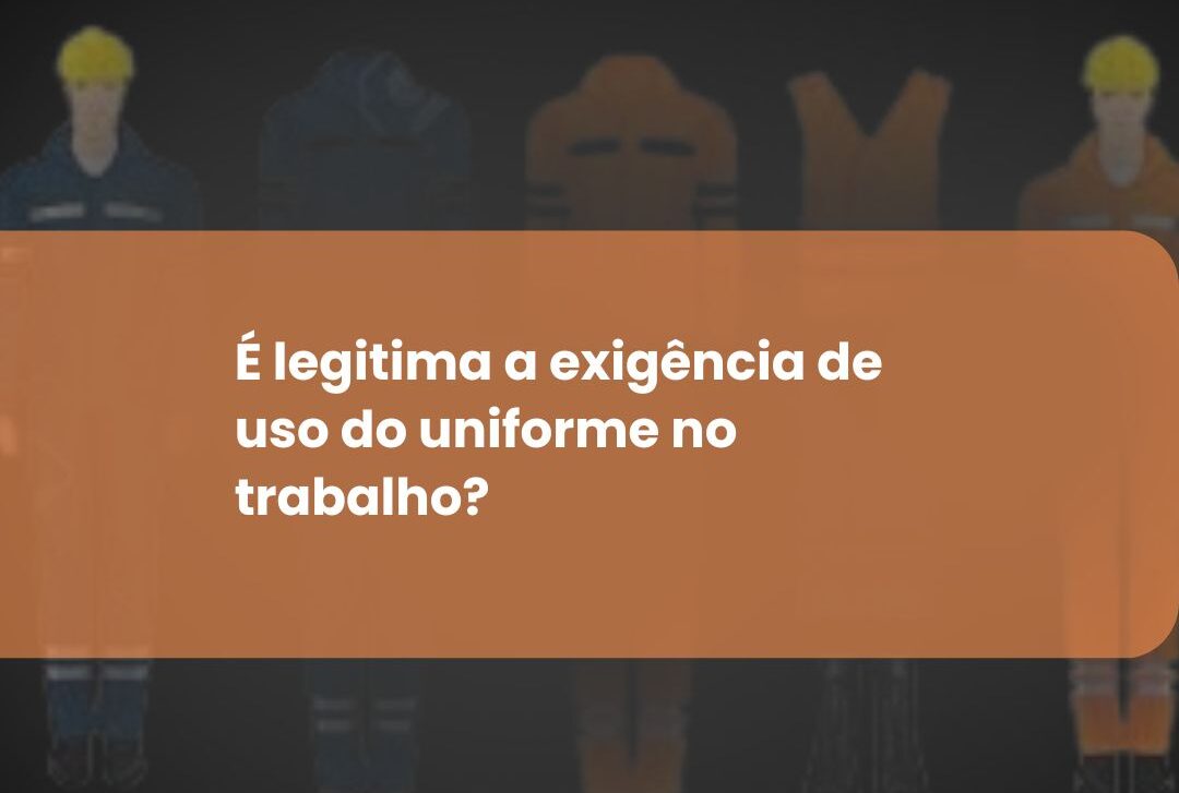 A Exigência do Uso de Uniforme no Trabalho: É Legítima? Entenda os Aspectos Legais