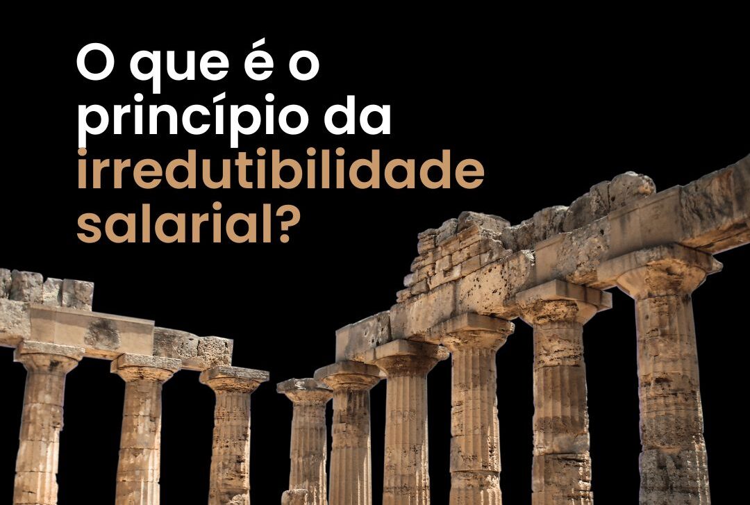 Princípio da Irredutibilidade Salarial: o que é, como funciona e quando o salário pode ser reduzido