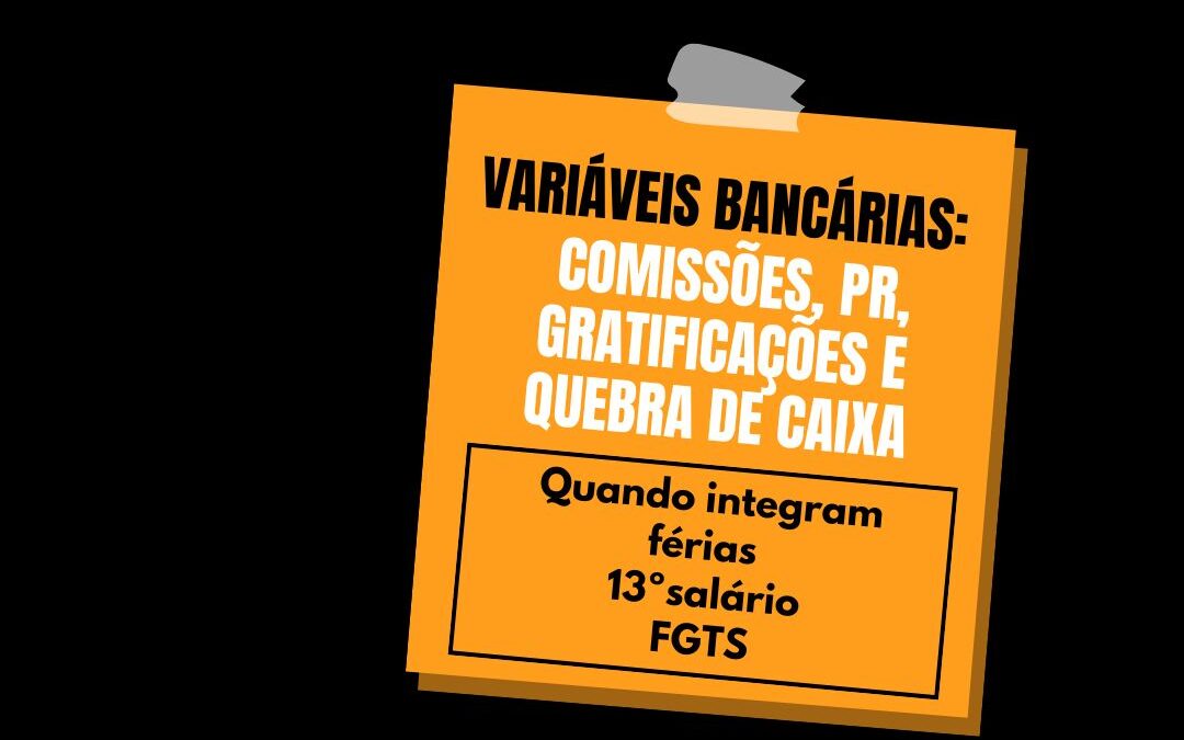 Variáveis bancárias: comissões, PR, gratificações e quebra de caixa — quando integram férias, 13º e FGTS