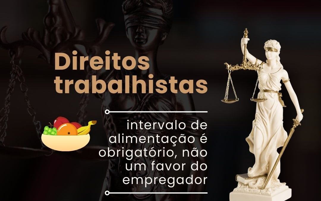 Direitos trabalhistas: Intervalo de alimentação é obrigatório, não um favor do empregador