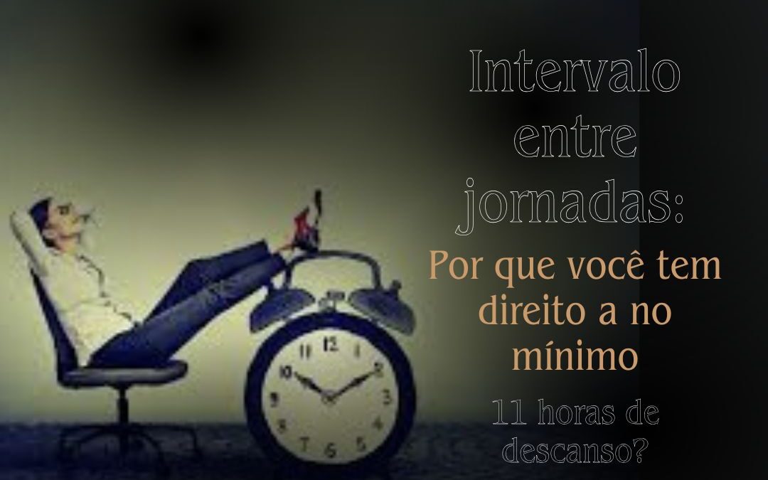 Intervalo entre jornadas: por que você tem direito a no mínimo 11 horas de descanso?