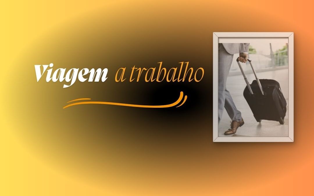 Viagem a trabalho: gera hora extra? Quem paga despesas? Diárias integram o salário?